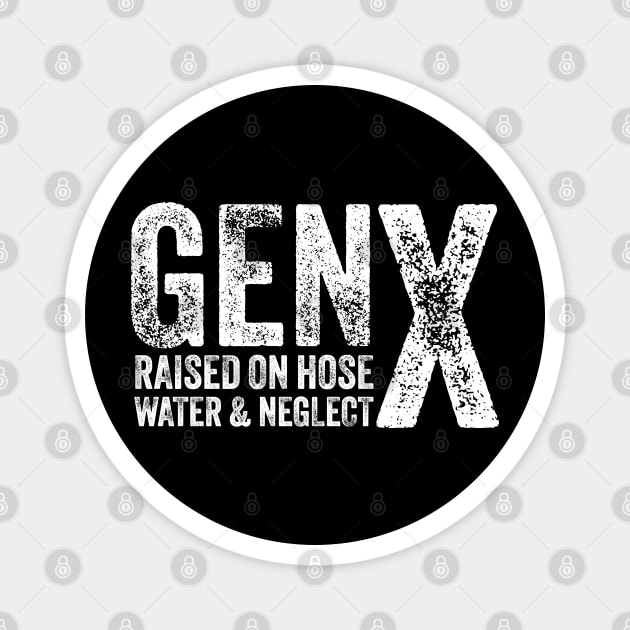 GEN X raised on hose water and neglect Humor Generation X Magnet by ELMADANI.ABA